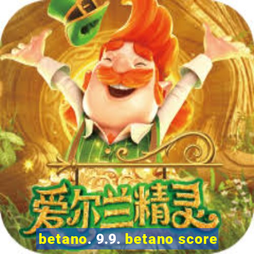 betano. 9.9. betano score